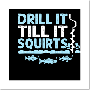 Drill It Till It Squirts Funny Winter Ice Fishing Drill Auger Quote Posters and Art